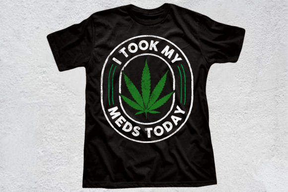 I Took My Meds Today, Weed T-shirt Review